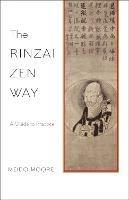 The Rinzai Zen Way: A Guide to Practice - Meido Moore - cover