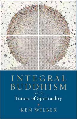 Integral Buddhism: And the Future of Spirituality - Ken Wilber - cover