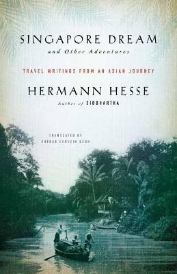 Singapore Dream and Other Adventures: Travel Writings from an Asian Journey - Hermann Hesse - cover