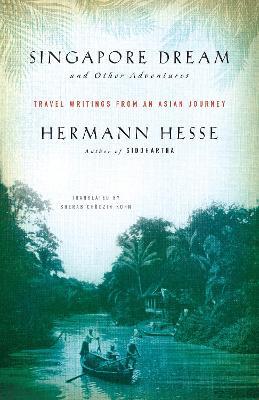 Singapore Dream and Other Adventures: Travel Writings from an Asian Journey - Hermann Hesse - cover