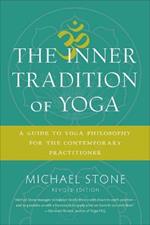 The Inner Tradition of Yoga: A Guide to Yoga Philosophy for the Contemporary Practitioner