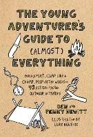 Young Adventurer's Guide to (Almost) Everything: Build a Fort, Camp Like a Champ, Poop in the Woods-45 Action-Packed Outdoor Activities - Ben Hewitt,Luke Boushee - cover