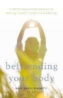 Befriending Your Body: A Self-Compassionate Approach to Freeing Yourself from Disordered Eating - Ann Saffi Biasetti - cover