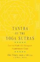 Tantra of the Yoga Sutras: Essential Wisdom for Living with Awareness and Grace - Alan Finger,Wendy Newton - cover