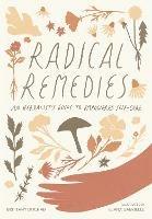 Radical Remedies: An Herbalist's Guide to Empowered Self-Care - Brittany Brittany,Elana Gabrielle - cover