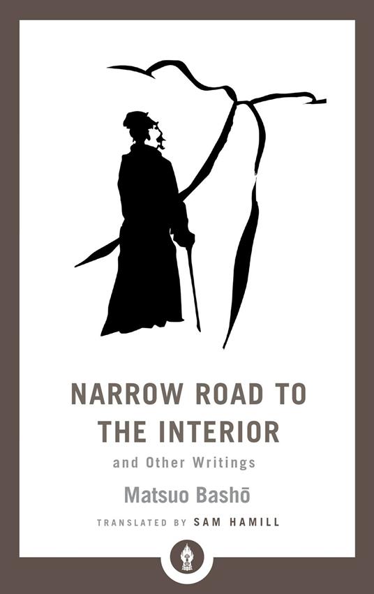 Narrow Road to the Interior: And Other Writings - Matsuo Basho,Sam Hamill - cover