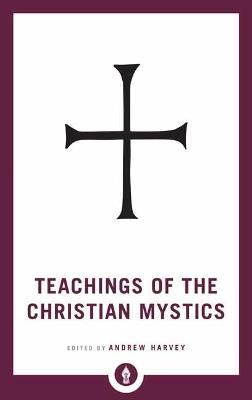 Teachings of the Christian Mystics - Andrew Harvey - cover