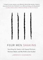 Four Men, Shaking: Searching for Sanity with Samuel Beckett, Norman Mailer, and My Perfect Zen Teacher