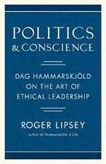 Politics and Conscience: Dag Hammarskjold on the Art of Ethical Leadership