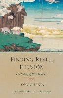 Finding Rest in Illusion: The Trilogy of Rest, Volume 3 - Longchenpa,Padmakara Translation Group - cover