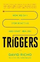 Triggers: How We Can Stop Reacting and Start Healing - David Richo - cover