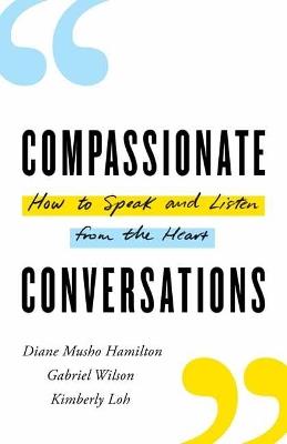 Compassionate Conversations: How to Speak and Listen from the Heart - Diane Musho Hamilton,Gabriel Wilson - cover