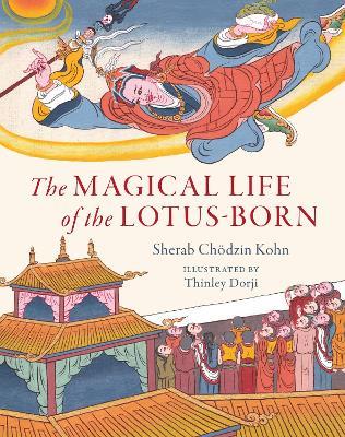The Magical Life of the Lotus-Born - Sherab Chodzin Kohn,Thinley Dorji - cover