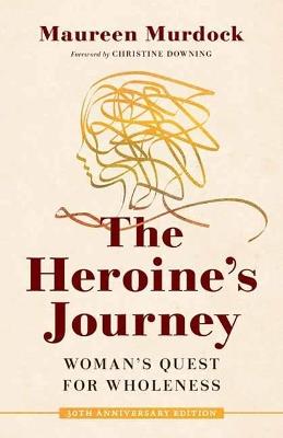 The Heroine's Journey: Woman's Quest for Wholeness - Maureen Murdock - cover