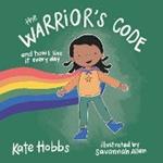 The Warrior's Code: And How I Live It Every Day (A Kids Guide to Love, Respect, Care, Responsibility , Honor, and Peace)
