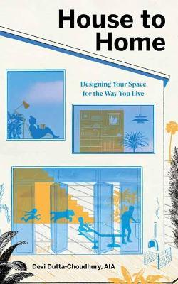 House to Home: Designing Your Space for the Way You Live - Devi Dutta-Choudhury - cover