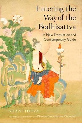Entering the Way of the Bodhisattva: A New Translation and Contemporary Guide - Shantideva,Khenpo David Karma Choephel - cover