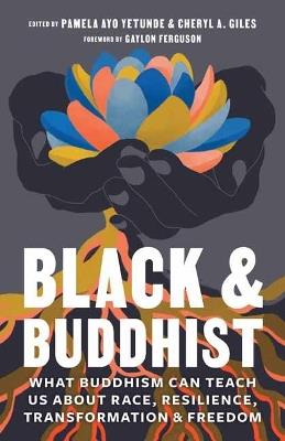 Black and Buddhist: What Buddhism Can Teach Us about Race, Resilience, Transformation, and Freedom - cover