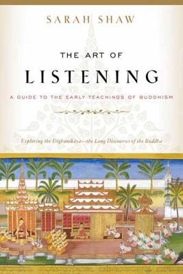 The Art of Listening: A Guide to the Early Teachings of Buddhism - Sarah Shaw - cover