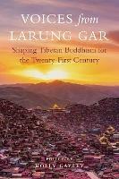 Voices from Larung Gar: Shaping Tibetan Buddhism for the Twenty-First Century