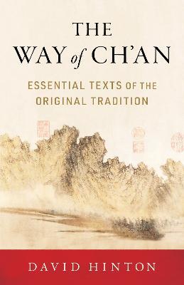 The Way of Ch'an: Essential Texts of the Original Tradition - David Hinton - cover