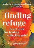 Finding Refuge: Heart Work for Healing Collective Grief - Michelle Cassandra Johnson - cover