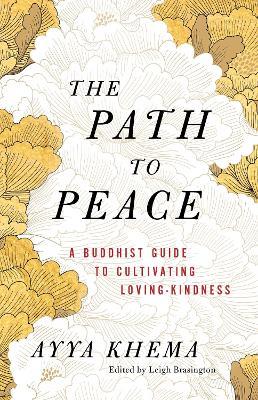 The Path to Peace: A Buddhist Guide to Cultivating Loving-Kindness - Ayya Khema - cover