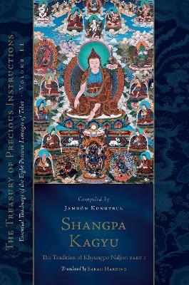 Shangpa Kagyu: The Tradition of Khyungpo Naljor, Part One: Essential Teachings of the Eight Practice Lineages of Tibet, Volume 11 - Jamgön Kongtrul Lodrö Tayé,Sarah Harding - cover