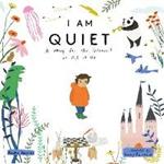 I Am Quiet: A Story for the Introvert in All of Us