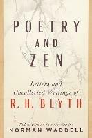 Poetry and Zen: Letters and Uncollected Writings of R. H. Blyth - R. H. Blyth,Norman Waddell - cover