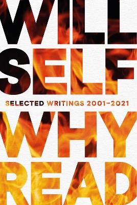Why Read: Selected Writings 2001 – 2021 - Will Self - cover