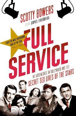 Full Service: My Adventures in Hollywood and the Secret Sex Lives of the Stars - Lionel Friedberg,Scotty Bowers - cover