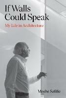 If Walls Could Speak: My Life in Architecture - Moshe Safdie - cover