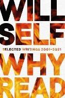 Why Read: Selected Writings 2001 - 2021 - Will Self - cover