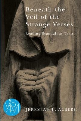 Beneath the Veil of the Strange Verses: Reading Scandalous Texts - Jeremiah L. Alberg - cover