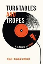 Turntables and Tropes: A Rhetoric of Remix
