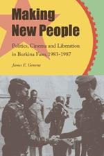 Making New People: Politics, Cinema, and Liberation in Burkina Faso, 1983-1987