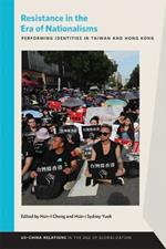 Resistance in the Era of Nationalisms: Performing Identities in Taiwan and Hong Kong