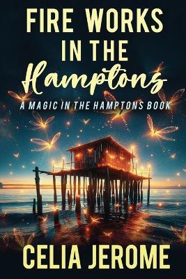 Fire Works in the Hamptons - Celia Jerome - cover