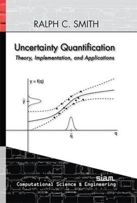 Uncertainty Quantification: Theory, Implementation, and Applications - Ralph C. Smith - cover