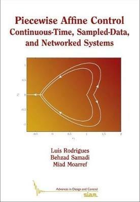 Piecewise Affine Control: Continuous-Time, Sampled-Data, and Networked Systems - Luis Rodrigues,Behzad Samadi,Miad Moarref - cover