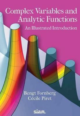 Complex Variables and Analytic Functions: An Illustrated Introduction - Bengt Fornberg,Cecile Piret - cover