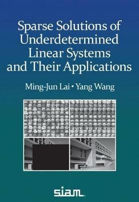 Sparse Solutions of Underdetermined Linear Systems - Ming-Jun Lai,Yang Wang - cover