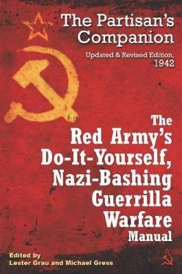 The Red Army's Do-it-Yourself Nazi-Bashing Guerrilla Warfare Manual: The Partisan's Handbook, Updated and Revised Edition 1942 - Lester Grau,Michael Gress - cover
