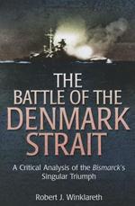 The Battle of the Denmark Strait: A Critical Analysis of the Bismarck’s Singular Triumph