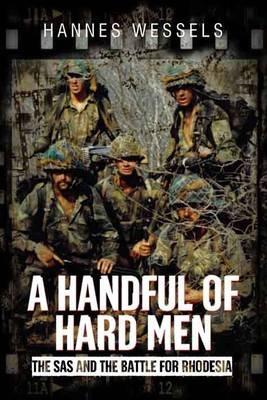 A Handful of Hard Men: The SAS and the Battle for Rhodesia - Hannes Wessels - cover