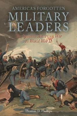 In the Shadows of Victory II: America’S Forgotten Military Leaders, the Spanish-American War to World War II - Thomas D. Phillips - cover