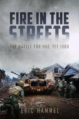 Fire in the Streets: The Battle for Hue, Tet 1968 - Eric Hammel - cover