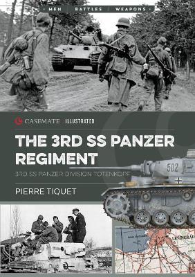 The 3rd SS Panzer Regiment: 3rd SS Panzer Division Totenkopf - Pierre Tiquet - cover