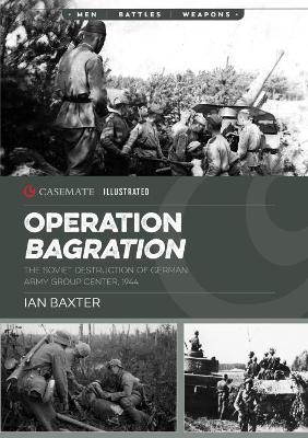 Operation Bagration: The Soviet Destruction of German Army Group Center, 1944 - Ian Baxter - cover